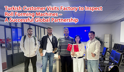 Turkish Customer Visits Factory To Inspect Roll Forming Machines – A Successful Global Partnership