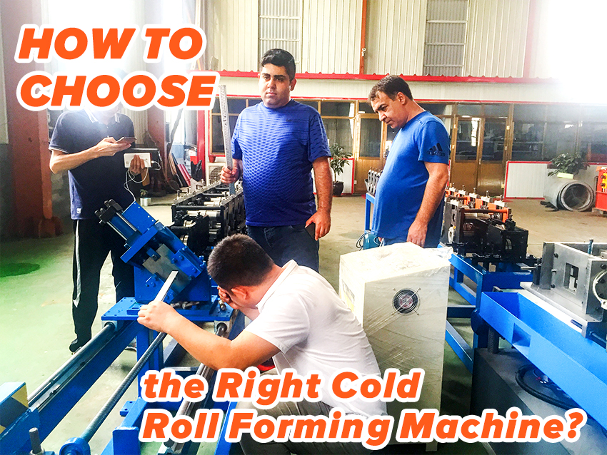 How to Choose the Right Cold Roll Forming Machine?