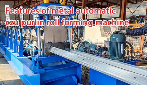 Features of Metal Automatic CZU Purlin Roll Forming Machine